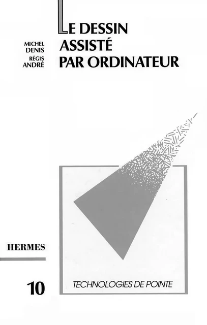 Le dessin assisté par ordinateur / DAO (Technologies de pointe 10) -  Denis - Hermes Science Publications