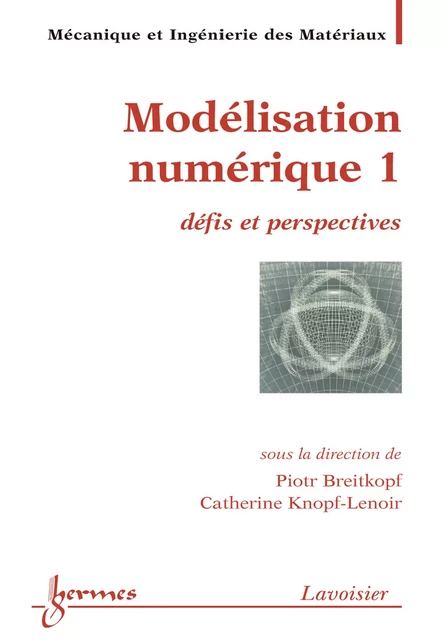 Modélisation numérique 1 : défis et perspectives (Traité MIM série Méthodes numériques et éléments finis) - Piotr Breitkopf, Catherine Knopf-Lenoir - Hermes Science Publications