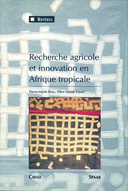 Recherche agricole et innovation en Afrique tropicale - Ellen Hanak Freud, Pierre-Marie Bosc - Quae