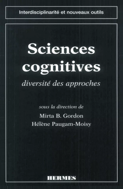 Sciences cognitives : diversité des approches (coll. Interdisciplinarité et nouveaux outils) -  GORDON - Hermes Science Publications