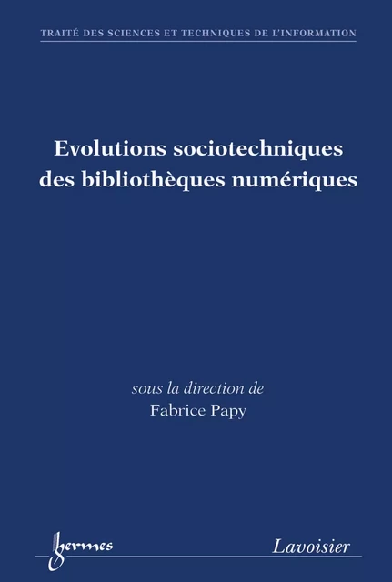 Évolutions sociotechniques des bibliothèques numériques (traité STI) - Fabrice Papy - Hermes Science Publications