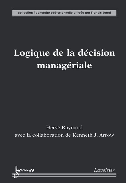 Logique de la décision managériale - Hervé Raynaud, John Kenneth Arrow - Hermes Science Publications