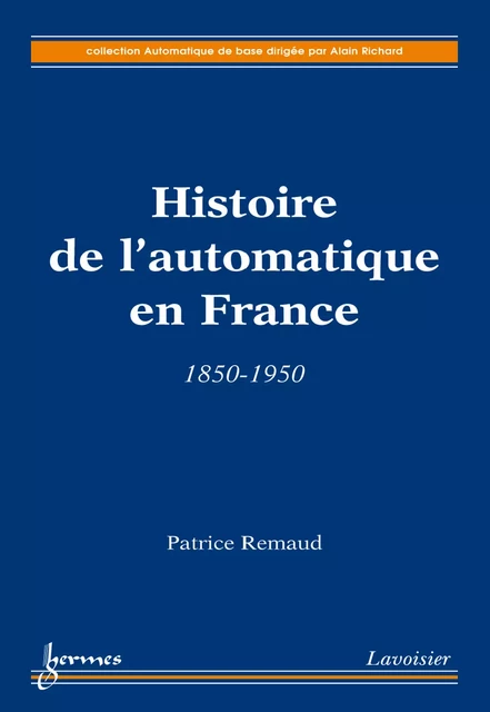 Histoire de l'automatique en France : 1850-1950 - Patrice Remaud - Hermes Science Publications