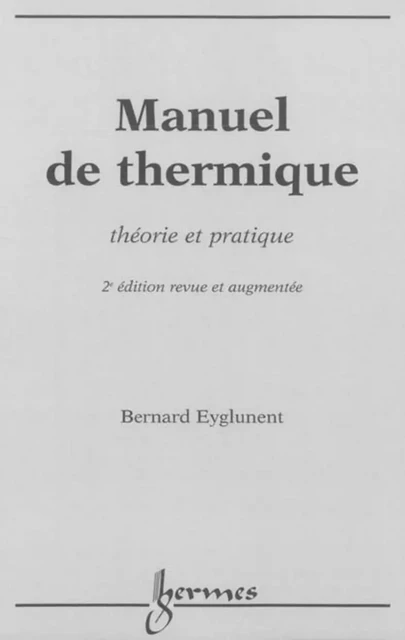 Manuel de thermique : théorie et pratique - Bernard Eyglunent - Hermes Science Publications