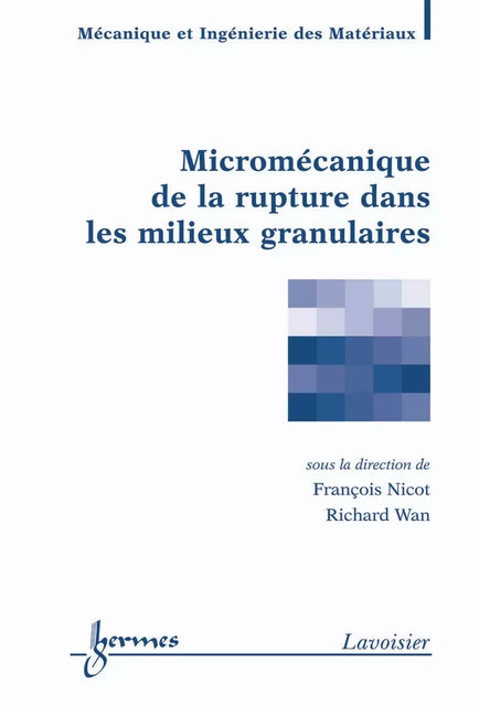 Micromécanique de la rupture dans les milieux granulaires (Traité MIM, série géomatériaux) - François Nicot, Richard Wan - Hermes Science Publications