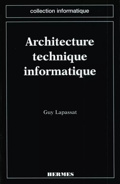 Architecture technique informatique (coll. Informatique) - Guy Lapassat - Hermes Science Publications