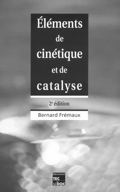 Elements de cinétique et de catalyse - Bernard Fremaux - Tec & Doc