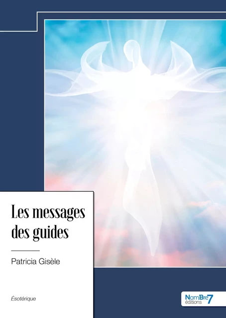 Les messages des guides - Patricia Gisèle - Nombre7 Editions