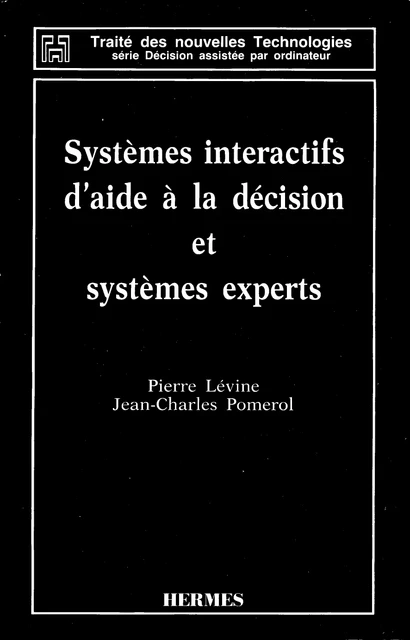 Systèmes intéractifs d'aide à la décision et systèmes experts (Coll. Traité des nouvelles technologies série Décision asistée par ordinateur) -  Levine - Hermes Science Publications