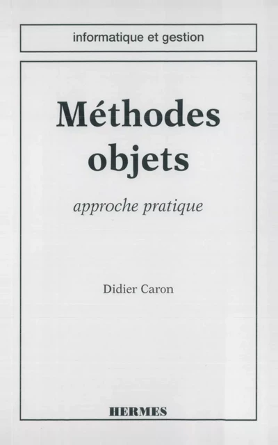 Méthodes objet : approche pratique (coll. Informatique et gestion) -  Caron - Hermes Science Publications