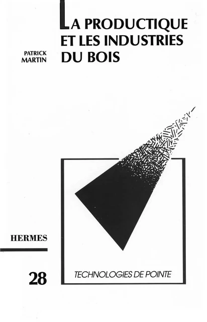 La productique et les industries du bois (Technologies de pointe, 28) -  Martin - Hermes Science Publications