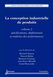 La conception industrielle de produits volume 2 : spécifications déploiement et maîtrise des performances