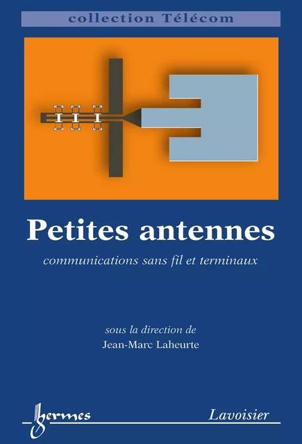 Petites antennes : communications sans fil et terminaux - Jean-Marc Laheurte - Hermes Science Publications