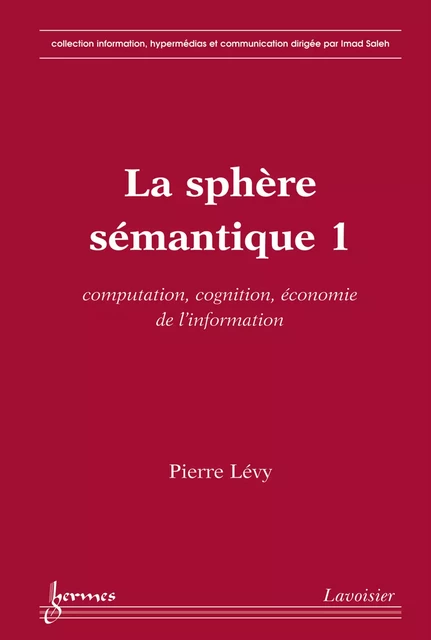 La sphère sémantique 1 : computation, cognition, économie de l'information - Pierre Levy - Hermes Science Publications