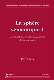 La sphère sémantique 1 : computation, cognition, économie de l'information