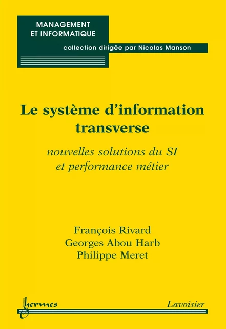 Le système d'information transverse : nouvelles solutions du SI & performance métier (Coll. Management & informatique) - François RIVARD, Georges Abou Harb, Philippe Méret - Hermes Science Publications