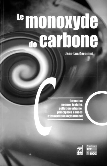 Le monoxyde de carbone: formation, mesure, toxicité, pollution urbaine, principales causes d'intoxication oxycarbonée - Jean-Luc Geronimi - Tec & Doc