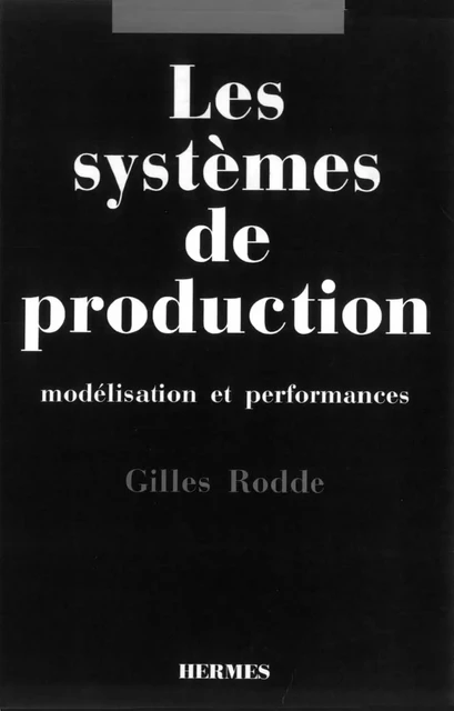 Les systèmes de production: Modélisation et performances -  RODDE - Hermes Science Publications