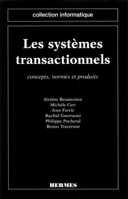 Les systèmes transactionnels: concepts, normes et produits. (Coll. Informatique) - Jérôme Besancenot, Michèle Cart, Jean Ferrié, Rachid Guerraoui, Philippe Pucheral, Bruno Traverson - Hermes Science Publications