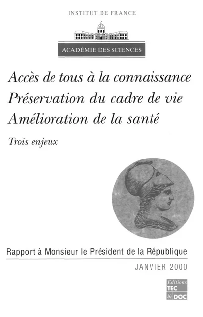 Accès de tous à la connaissance, préservation du cadre de vie, amélioration de la santé: Trois enjeux (rapport à Monsieur le Président de la République) - Académie des Sciences - Tec & Doc