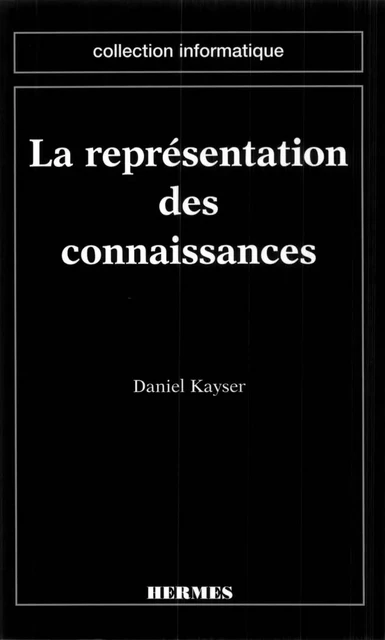 La représentation des connaissances (coll. Informatique) - Daniel Kayser - Hermes Science Publications