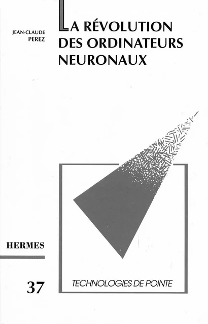 La révolution des ordinateurs neuronaux (Technologies de pointe, 37) -  Perez - Hermes Science Publications