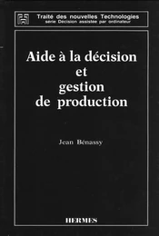 Aide à la décision et gestion de production (Traité des nouvelles technologies Série Décision assistée par ordinateur)