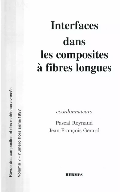 Interfaces dans les composites à fibres longues (Revue des composites et des matériaux avancés vol. 7 numéro hors série) -  REYNAUD - Hermes Science Publications