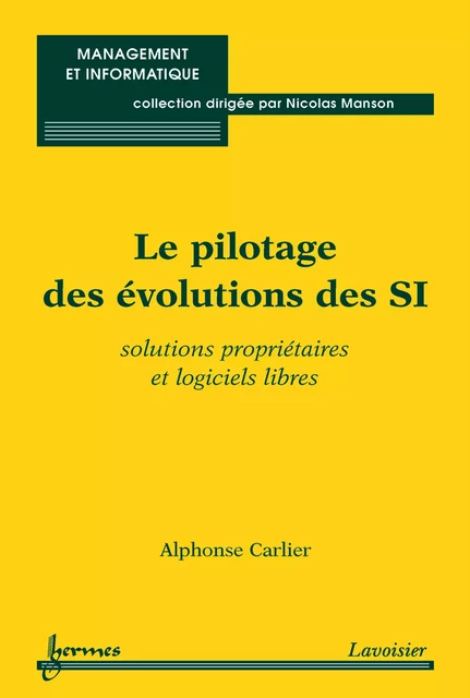 Le pilotage des évolutions des SI :solutions propriétaires et logiciels libres - Alphonse Carlier - Hermes Science Publications