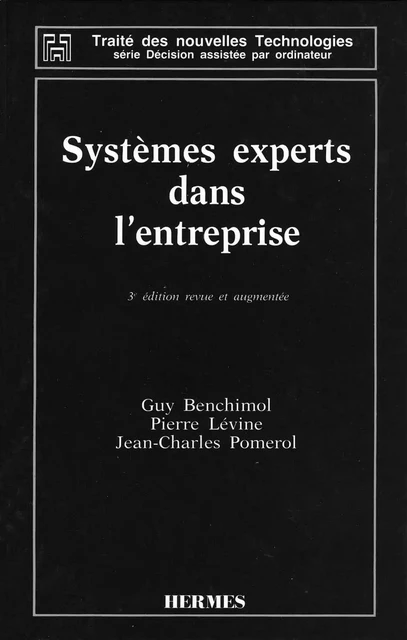 Systèmes experts dans l'entreprise (3ème édition revue & augmentée) (coll. Traité des nouvelles technologies Série Décision assistée par ordinateur) - Jean-Charles Pomerol - Hermes Science Publications