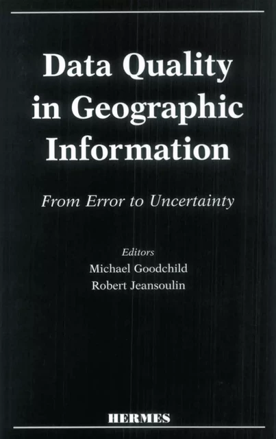 Data quality in geographic information from error to uncertainty - Michael Goodchild, Robert Jeansoulin - Hermes Science Publications