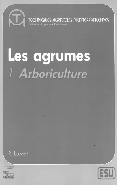 Les Agrumes: Volume 1: Arboriculture Méditerranéenne - R. Loussert - Tec & Doc