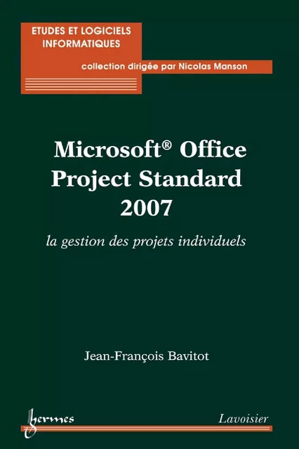 Microsoft Office Project Standard 2007 : la gestion des projets individuels - Jean-François Bavitot - Hermes Science Publications