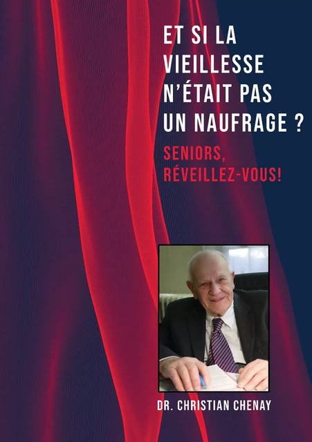 Et si la vieillesse n'était pas un naufrage - Christian Chenay - Atramenta