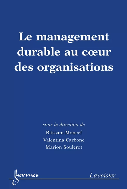 Le management durable au cœur des organisations - Btissam Moncef, Valentina Carbone, Marion Soulerot - Hermes Science Publications