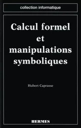 Calcul formel et manipulations symboliques (coll. Informatique)