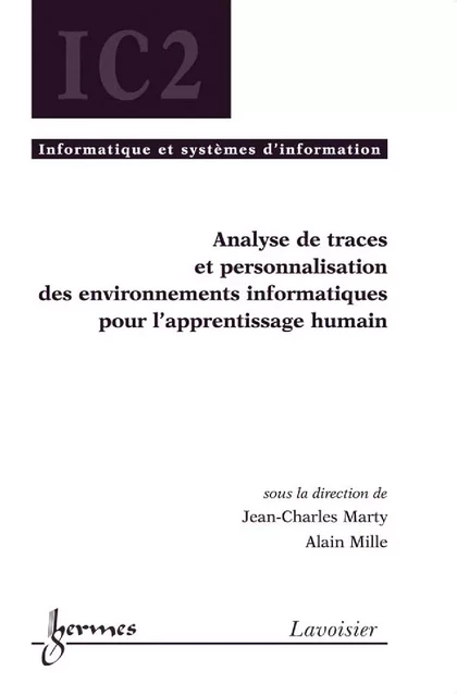 Analyse de traces et personnalisation des environnements informatiques pour l'apprentissage humain (Traité Informatique et Systèmes d'Information - IC2) - Jean-Charles Marty, Alain Mille - Hermes Science Publications