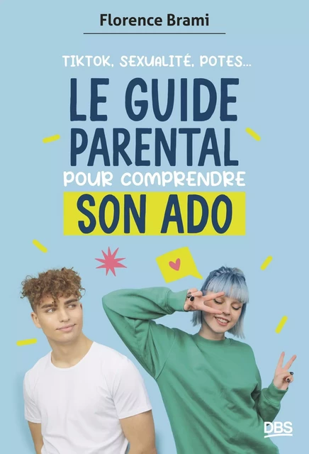 Le guide parental pour comprendre son ado - Florence Brami - De Boeck Supérieur