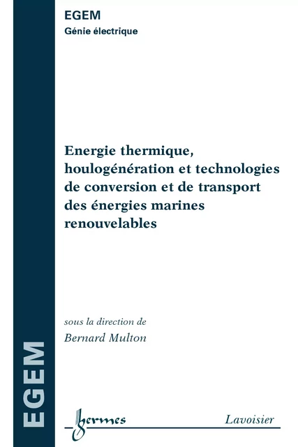 Énergie thermique houlogénération et technologies de conversion et de transport des énergies marines renouvelables (Traité EGEM série génie électrique) - Bernard Multon - Hermes Science Publications