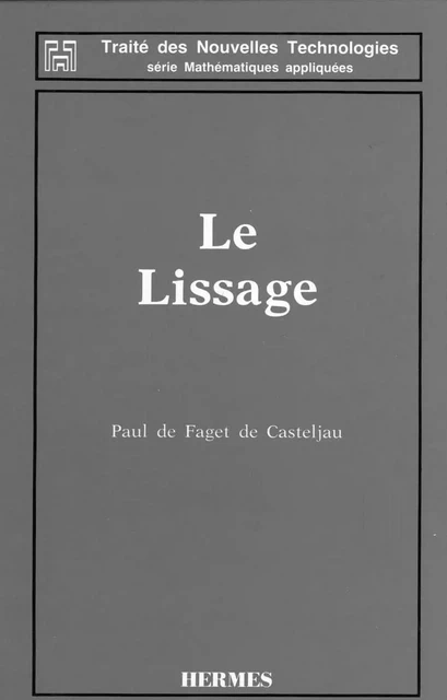 Le lissage (Traité des nouvelles technologies-Série Mathématiques appliquées) - De Casteljau - Hermes Science Publications