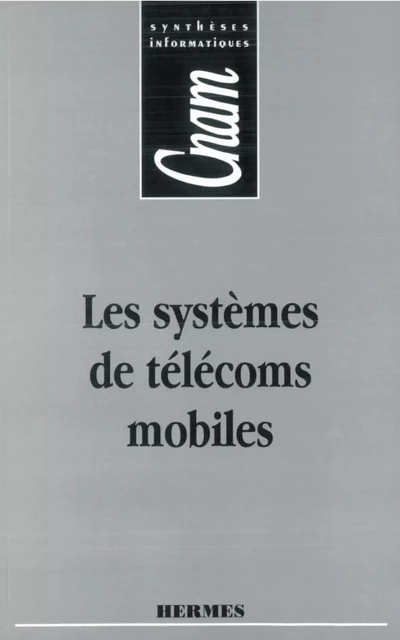 Les systèmes de télécoms mobiles (CNAM Synthèses informatiques) -  LE - Hermes Science Publications