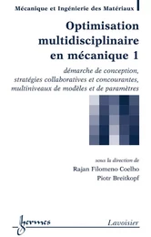 Optimisation multidisciplinaire en mécanique 1 : démarche de conception, stratégies collaboratives et concourantes, multiniveaux de modèles et de paramètres (Traité MIM, série Méthodes Numériques en Mécanique)