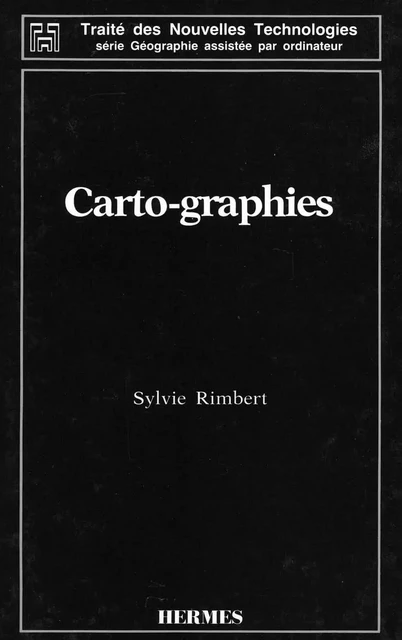 Carto-graphies (coll. Traité des nouvelles technologies série Géographie assistée par ordinateur) -  RIMBERT - Hermes Science Publications