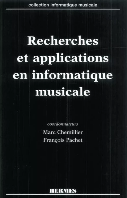 Recherches et applications en informatique musicale (coll. Informatique musicale) - Marc Chemillier, François Pachet - Hermes Science Publications