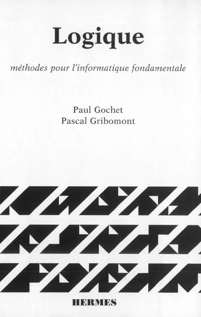 Logique Tome 1 : méthodes pour l'informatique fondamentale (retirage 1998) (Version Brochée) - Paul Gochet, Pascal Gribomont - Hermes Science Publications