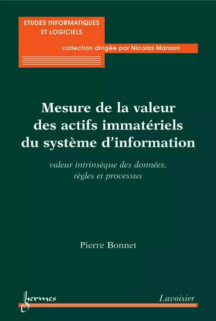 Mesure de la valeur des actifs immatériels du système d’information : valeur intrinsèque des données, règles et processus - Pierre Bonnet - Hermes Science Publications