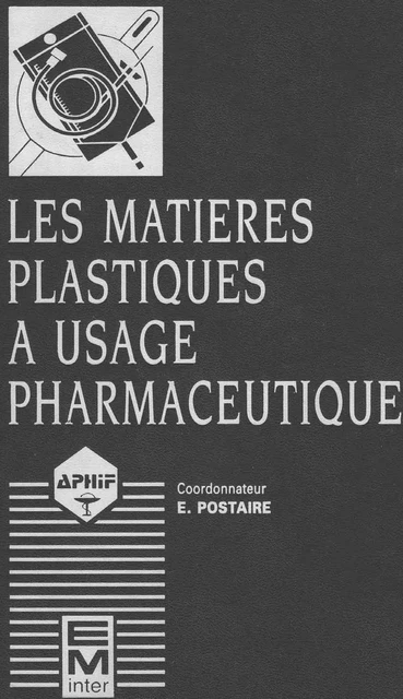 Les matières plastiques à usage pharmaceutique.Propriétés générales et biotechniques - Éric Postaire - Tec & Doc