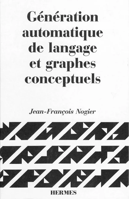 Génération automatique de langage et graphes conceptuels (coll. Langue, raisonnement, calcul) -  NOGIER - Hermes Science Publications