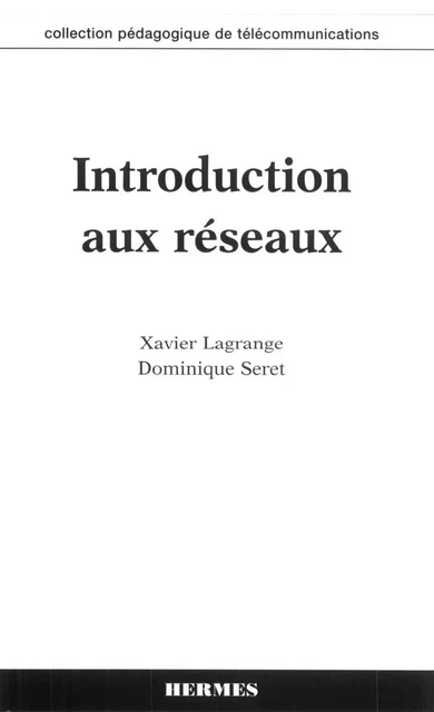 Introduction aux réseaux (coll. pédagogique de télécommunications) - Xavier Lagrange - Hermes Science Publications