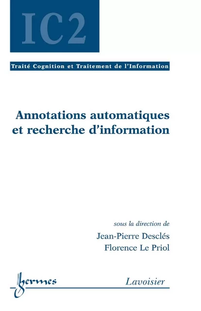 Annotations automatiques et recherche d' information (Traité Cognition et Traitement de l'Information - IC2) - Jean-Pierre Desclés, Florence Le Priol - Hermes Science Publications